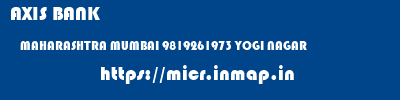 AXIS BANK  MAHARASHTRA MUMBAI 9819261973 YOGI NAGAR  micr code